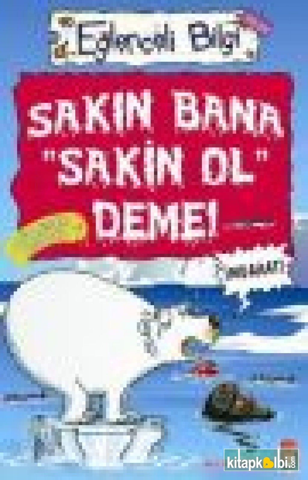 Sakın Bana Sakin Ol Deme